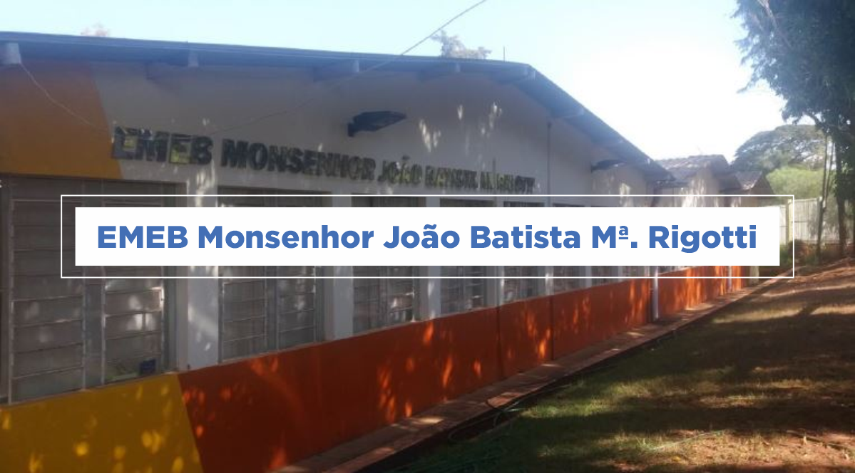 EMEB Monsenhor João Batista Mª. Rigotti – Educação Cosmópolis